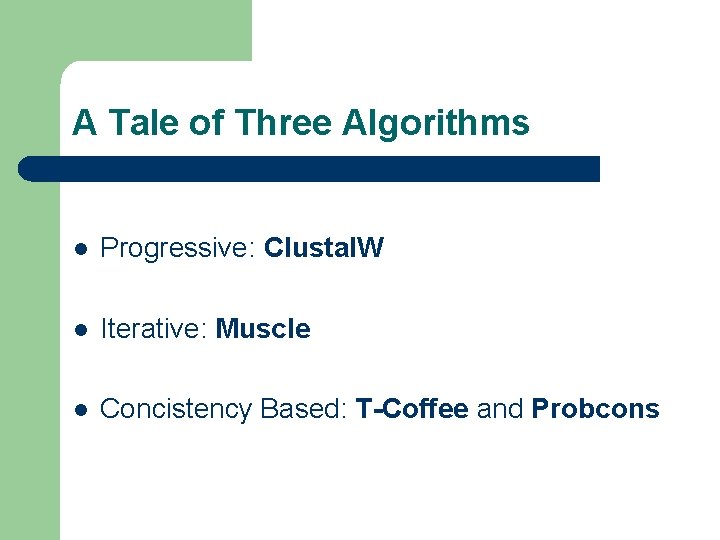 A Tale of Three Algorithms l Progressive: Clustal. W l Iterative: Muscle l Concistency