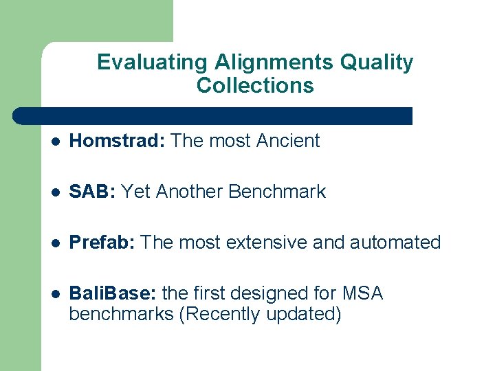 Evaluating Alignments Quality Collections l Homstrad: The most Ancient l SAB: Yet Another Benchmark