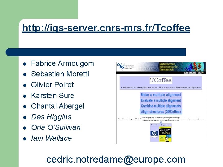 http: //igs-server. cnrs-mrs. fr/Tcoffee l l l l Fabrice Armougom Sebastien Moretti Olivier Poirot