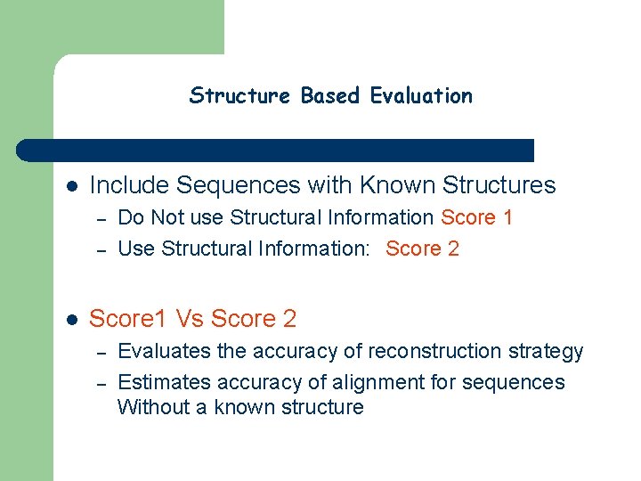 Structure Based Evaluation l Include Sequences with Known Structures – – l Do Not