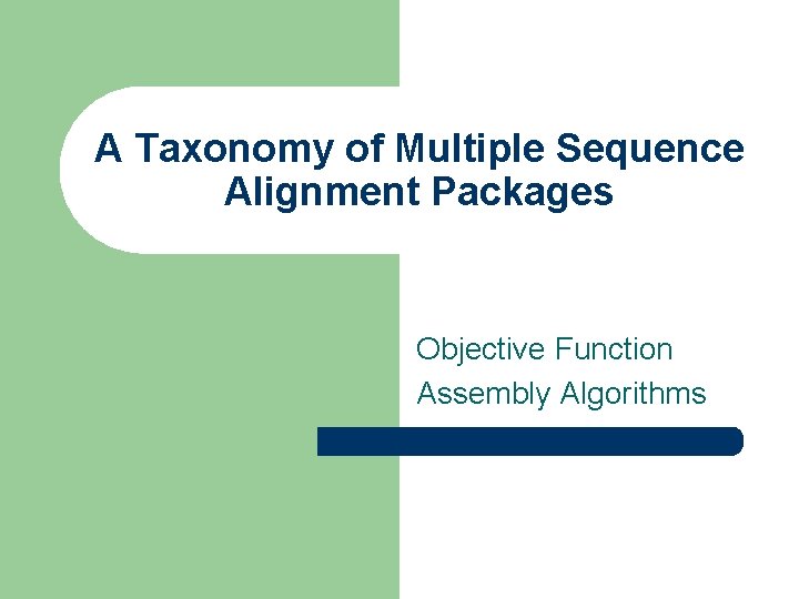 A Taxonomy of Multiple Sequence Alignment Packages Objective Function Assembly Algorithms 