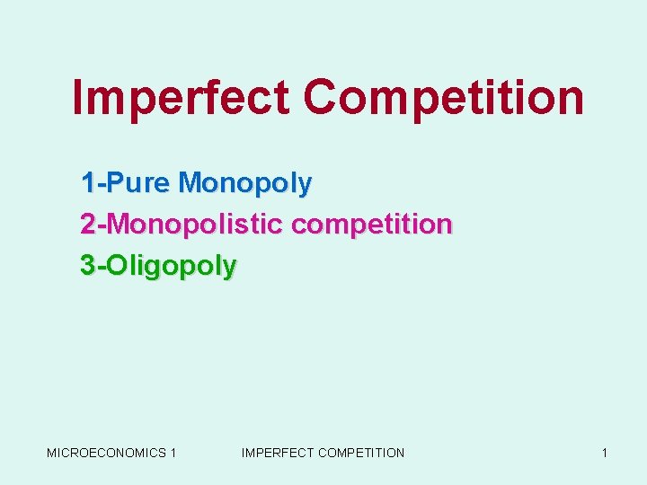 Imperfect Competition 1 -Pure Monopoly 2 -Monopolistic competition 3 -Oligopoly MICROECONOMICS 1 IMPERFECT COMPETITION