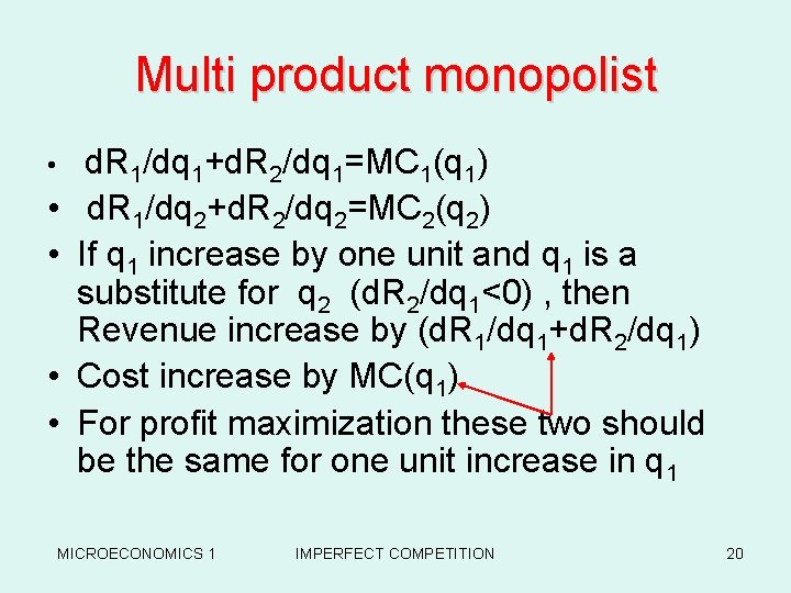 Multi product monopolist • • • d. R 1/dq 1+d. R 2/dq 1=MC 1(q