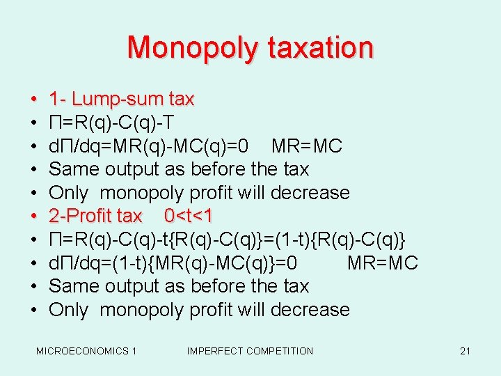 Monopoly taxation • • • 1 - Lump-sum tax Π=R(q)-C(q)-T dΠ/dq=MR(q)-MC(q)=0 MR=MC Same output