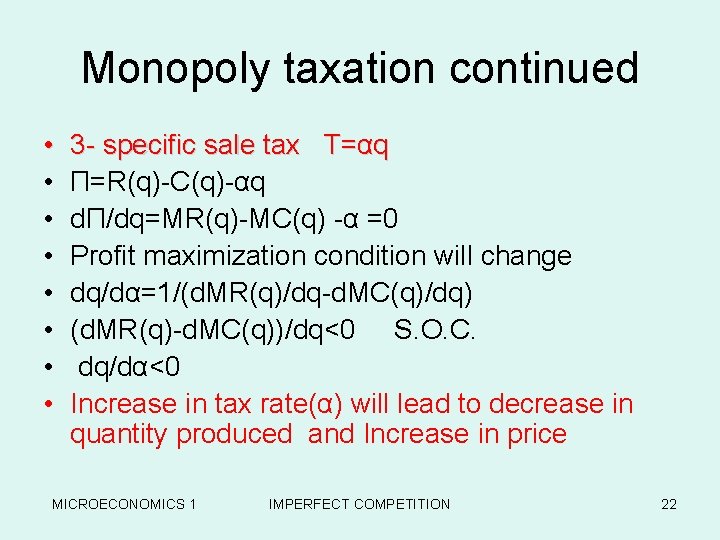 Monopoly taxation continued • • 3 - specific sale tax T=αq Π=R(q)-C(q)-αq dΠ/dq=MR(q)-MC(q) -α