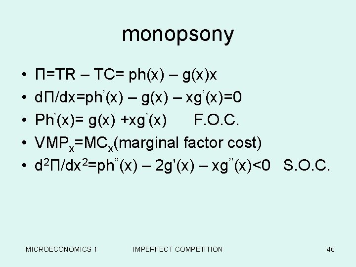 monopsony • • • Π=TR – TC= ph(x) – g(x)x dΠ/dx=ph’(x) – g(x) –