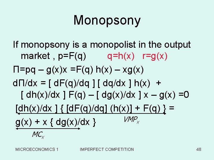 Monopsony If monopsony is a monopolist in the output market , p=F(q) q=h(x) r=g(x)