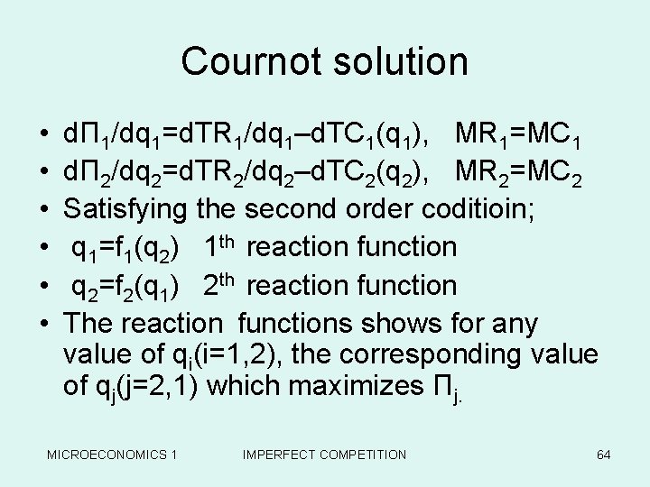 Cournot solution • • • dΠ 1/dq 1=d. TR 1/dq 1–d. TC 1(q 1),