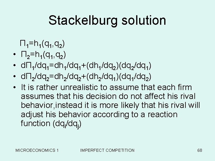 Stackelburg solution • • Π 1=h 1(q 1, q 2) Π 2=h 1(q 1,