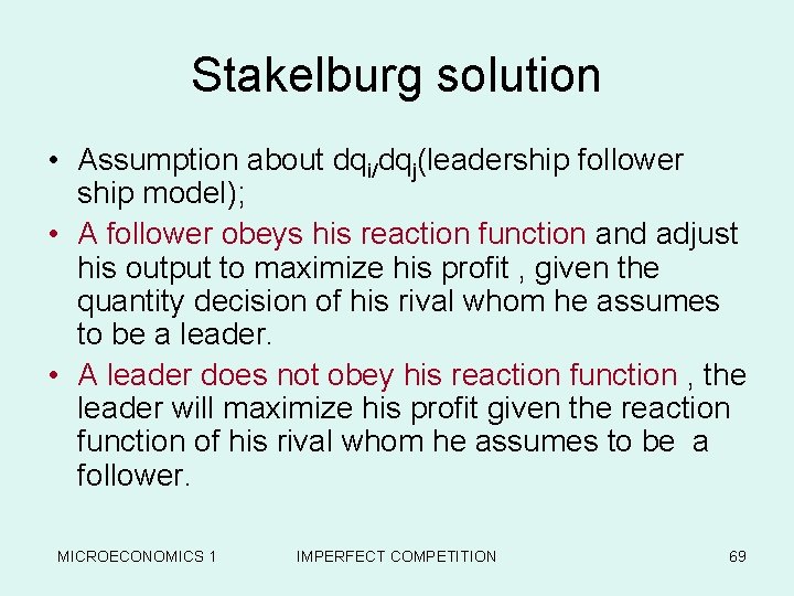 Stakelburg solution • Assumption about dqi/dqj(leadership follower ship model); • A follower obeys his