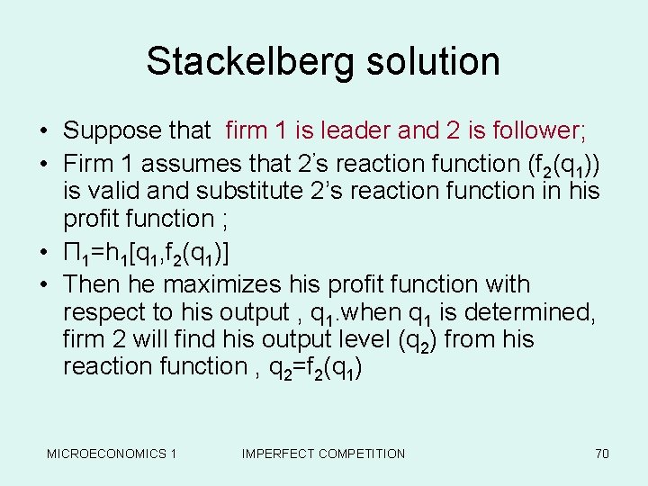 Stackelberg solution • Suppose that firm 1 is leader and 2 is follower; •