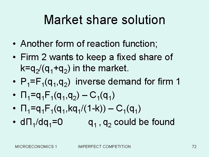 Market share solution • Another form of reaction function; • Firm 2 wants to