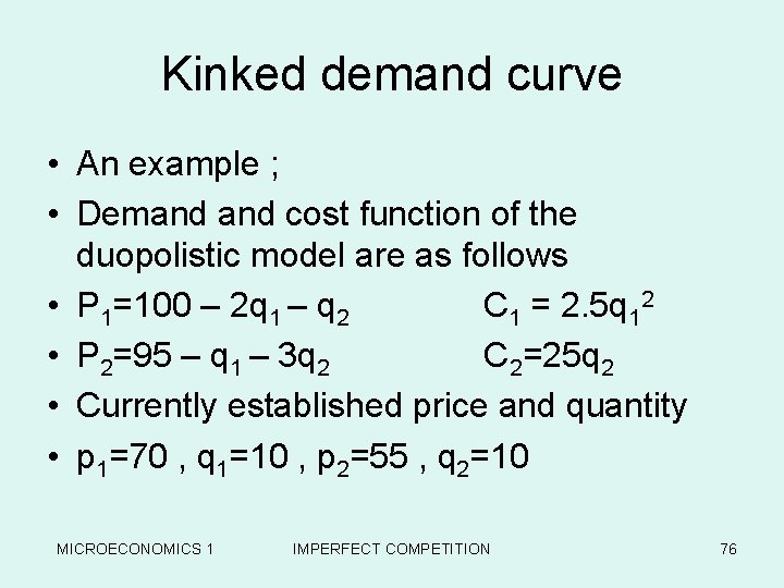 Kinked demand curve • An example ; • Demand cost function of the duopolistic