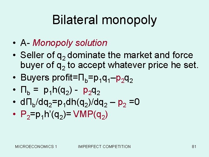Bilateral monopoly • A- Monopoly solution • Seller of q 2 dominate the market