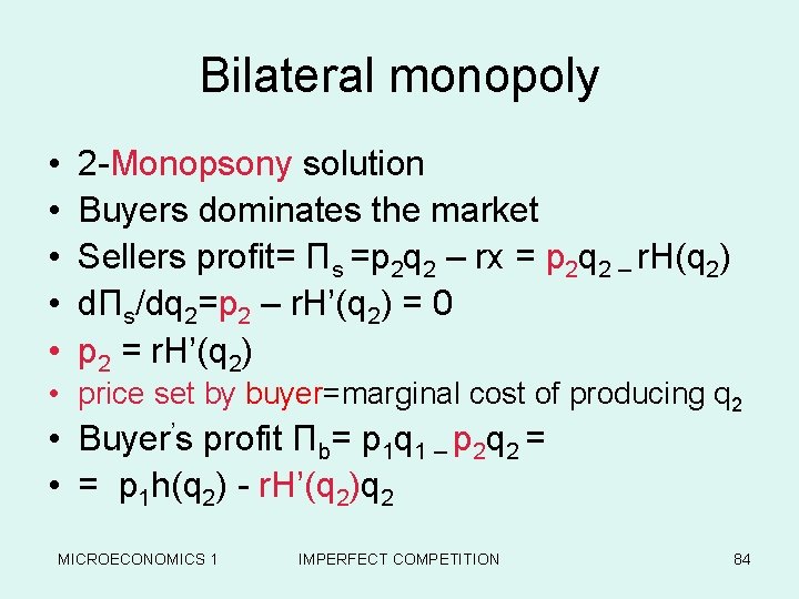 Bilateral monopoly • • • 2 -Monopsony solution Buyers dominates the market Sellers profit=