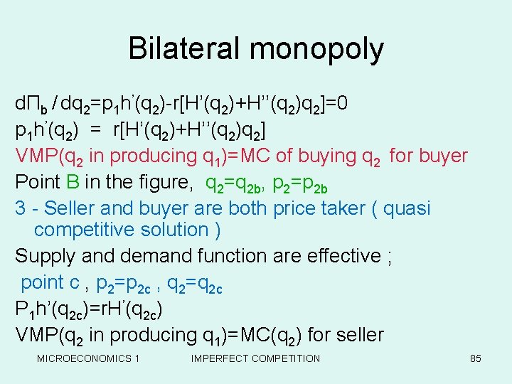 Bilateral monopoly dΠb / dq 2=p 1 h’(q 2)-r[H’(q 2)+H’’(q 2)q 2]=0 p 1
