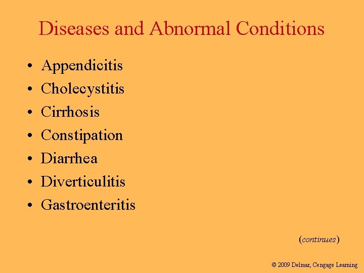 Diseases and Abnormal Conditions • • Appendicitis Cholecystitis Cirrhosis Constipation Diarrhea Diverticulitis Gastroenteritis (continues)
