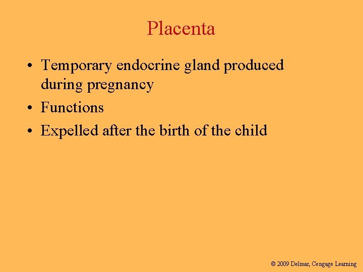 Placenta • Temporary endocrine gland produced during pregnancy • Functions • Expelled after the