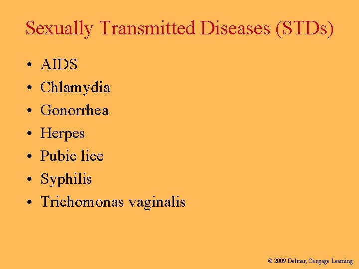Sexually Transmitted Diseases (STDs) • • AIDS Chlamydia Gonorrhea Herpes Pubic lice Syphilis Trichomonas