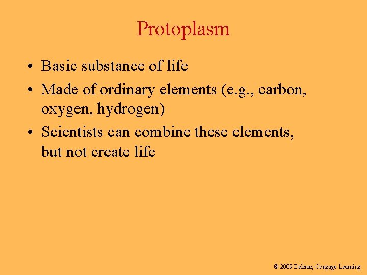 Protoplasm • Basic substance of life • Made of ordinary elements (e. g. ,