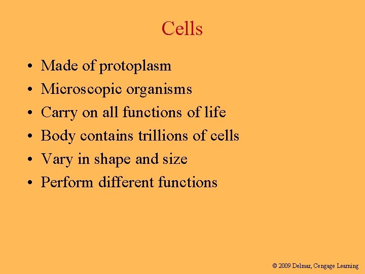 Cells • • • Made of protoplasm Microscopic organisms Carry on all functions of