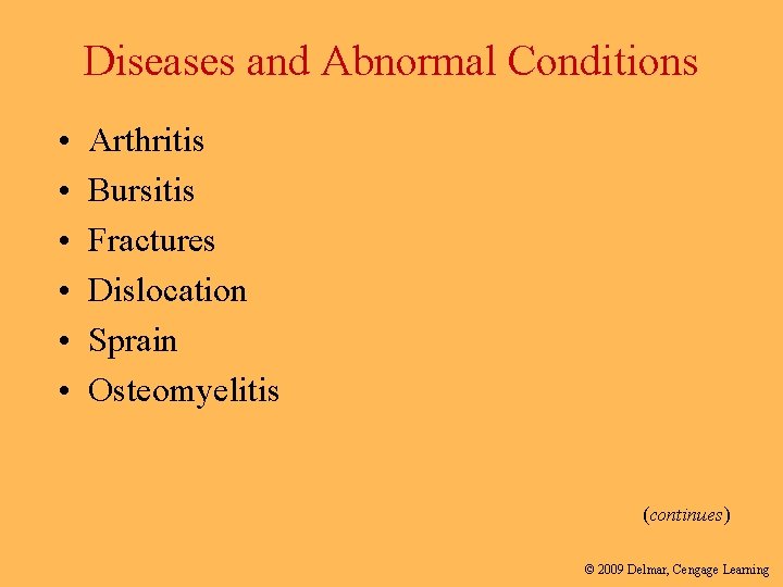 Diseases and Abnormal Conditions • • • Arthritis Bursitis Fractures Dislocation Sprain Osteomyelitis (continues)