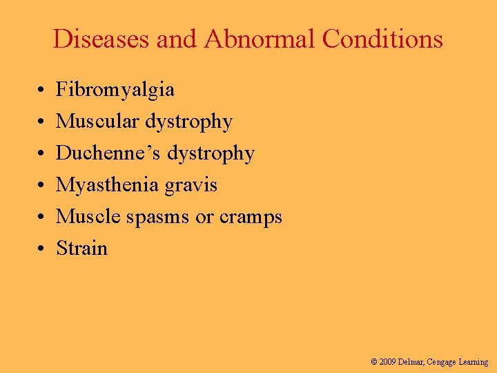 Diseases and Abnormal Conditions • • • Fibromyalgia Muscular dystrophy Duchenne’s dystrophy Myasthenia gravis
