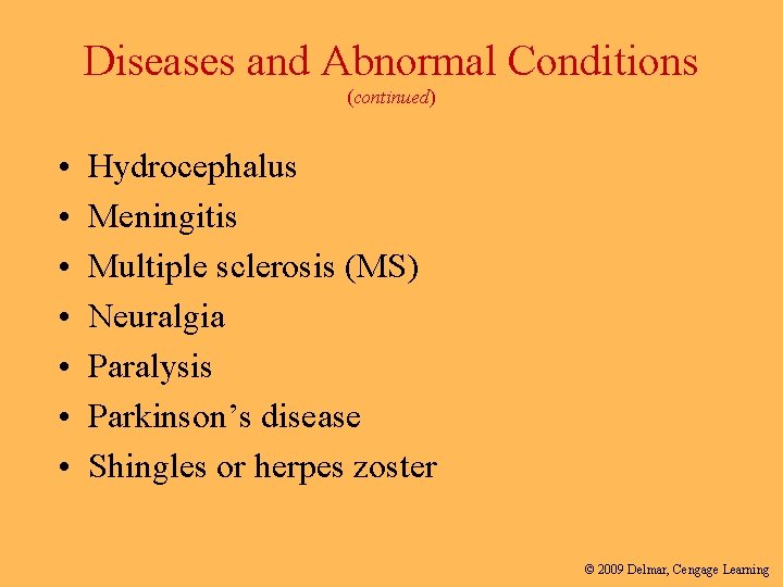 Diseases and Abnormal Conditions (continued) • • Hydrocephalus Meningitis Multiple sclerosis (MS) Neuralgia Paralysis