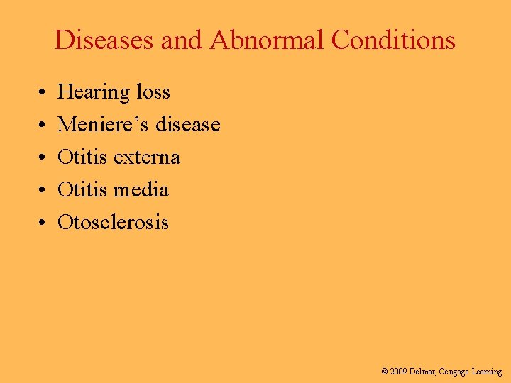 Diseases and Abnormal Conditions • • • Hearing loss Meniere’s disease Otitis externa Otitis