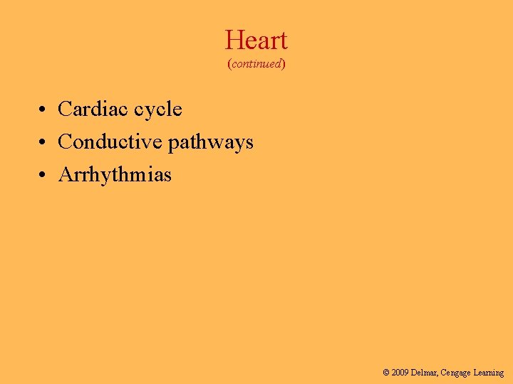 Heart (continued) • Cardiac cycle • Conductive pathways • Arrhythmias © 2009 Delmar, Cengage