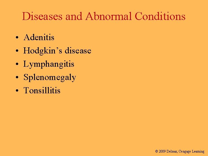 Diseases and Abnormal Conditions • • • Adenitis Hodgkin’s disease Lymphangitis Splenomegaly Tonsillitis ©