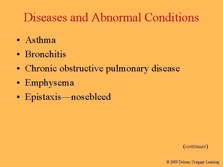 Diseases and Abnormal Conditions • • • Asthma Bronchitis Chronic obstructive pulmonary disease Emphysema