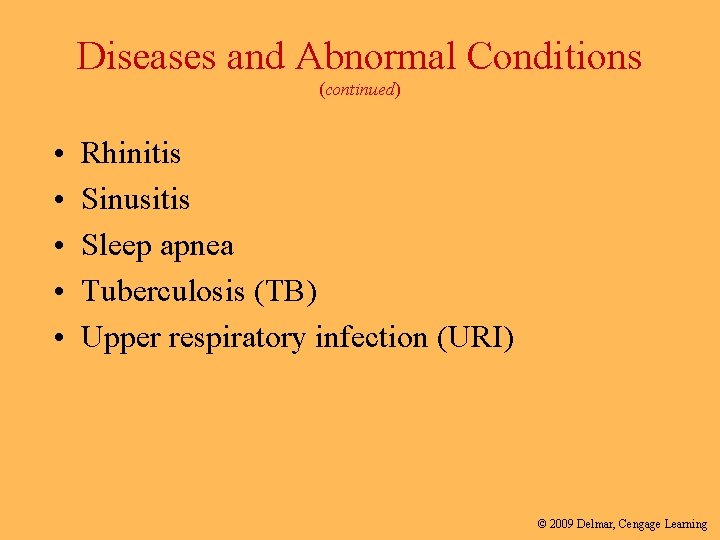 Diseases and Abnormal Conditions (continued) • • • Rhinitis Sinusitis Sleep apnea Tuberculosis (TB)