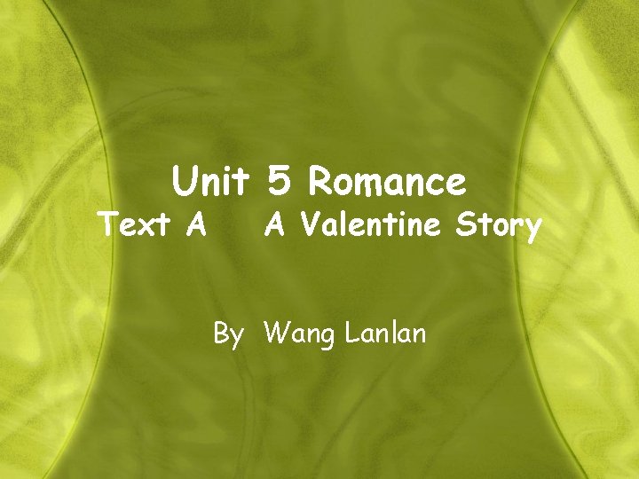 Unit 5 Romance Text A A Valentine Story By Wang Lanlan 
