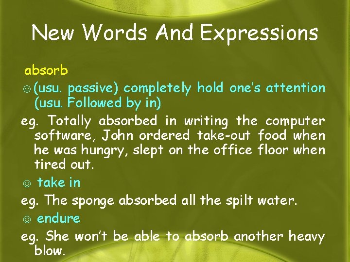 New Words And Expressions absorb ☺(usu. passive) completely hold one’s attention (usu. Followed by