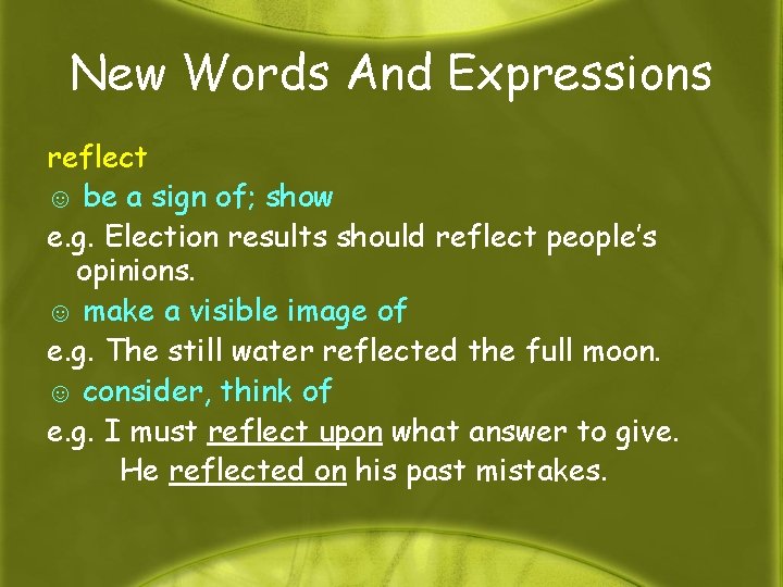 New Words And Expressions reflect ☺ be a sign of; show e. g. Election