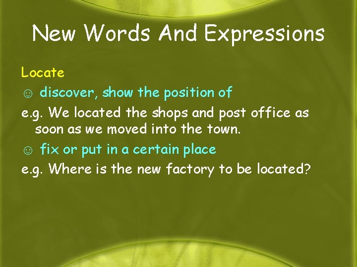 New Words And Expressions Locate ☺ discover, show the position of e. g. We