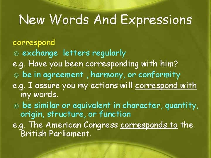 New Words And Expressions correspond ☺ exchange letters regularly e. g. Have you been