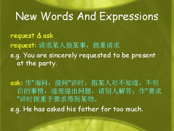 New Words And Expressions request & ask request: 请求某人做某事，侧重请求 e. g. You are sincerely