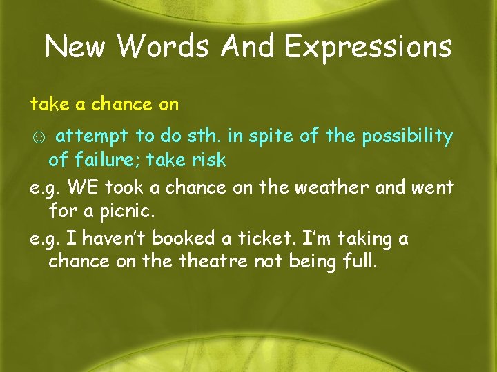 New Words And Expressions take a chance on ☺ attempt to do sth. in
