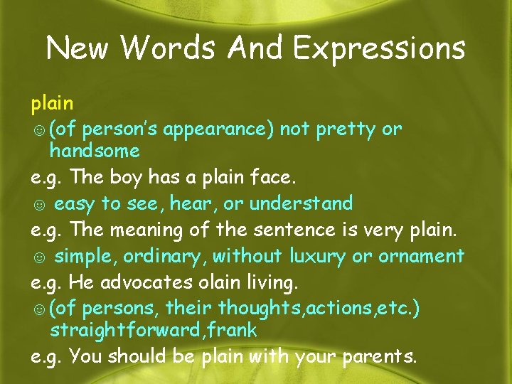 New Words And Expressions plain ☺(of person’s appearance) not pretty or handsome e. g.