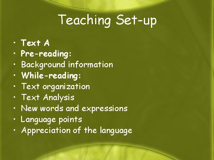 Teaching Set-up • • • Text A Pre-reading: Background information While-reading: Text organization Text