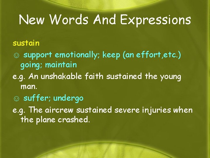 New Words And Expressions sustain ☺ support emotionally; keep (an effort, etc. ) going;