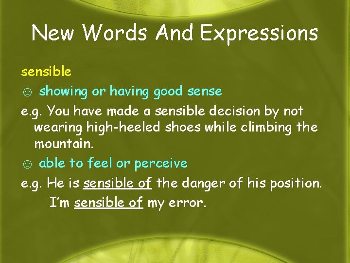 New Words And Expressions sensible ☺ showing or having good sense e. g. You