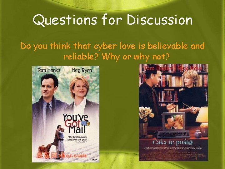 Questions for Discussion Do you think that cyber love is believable and reliable? Why