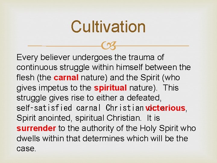 Cultivation Every believer undergoes the trauma of continuous struggle within himself between the flesh