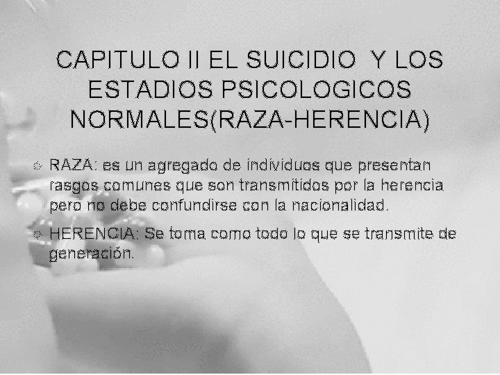 CAPITULO II EL SUICIDIO Y LOS ESTADIOS PSICOLOGICOS NORMALES(RAZA-HERENCIA) RAZA: es un agregado de