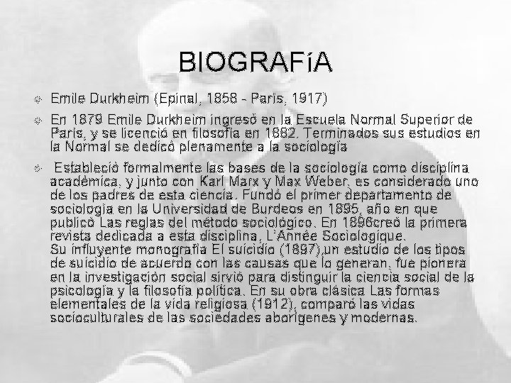 BIOGRAFíA Emile Durkheim (Epinal, 1858 - París, 1917) En 1879 Emile Durkheim ingresó en