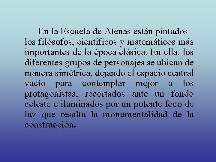 En la Escuela de Atenas están pintados los filósofos, científicos y matemáticos más importantes