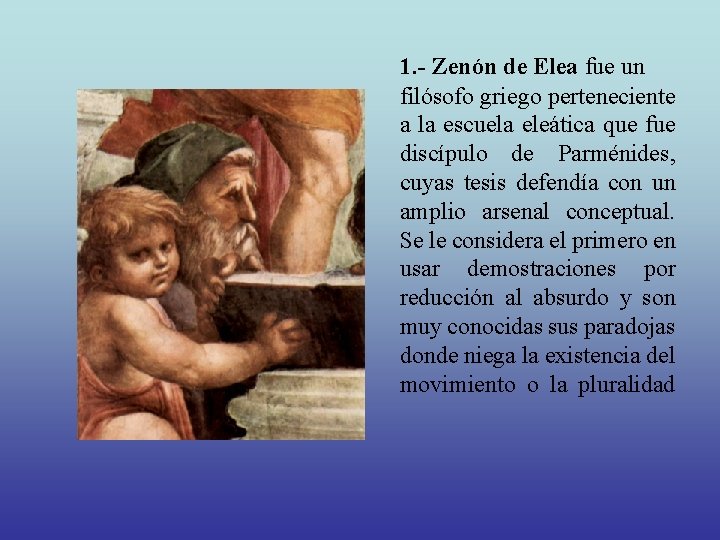 1. - Zenón de Elea fue un filósofo griego perteneciente a la escuela eleática